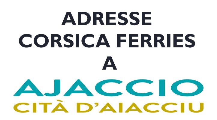 ADRESSE CORSICA FERRIES A AJACCIO