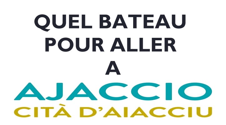 QUEL BATEAU POUR ALLER A AJACCIO