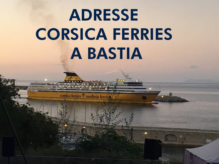 Adresse CORSICA FERRIES A BASTIA Adresse CORSICA FERRIES A BASTIA