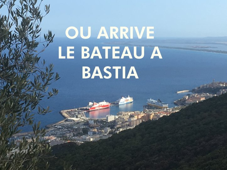 Ou arrive le ferry à BASTIA