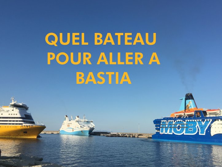 QUEL BATEAU POUR ALLER A BASTIA